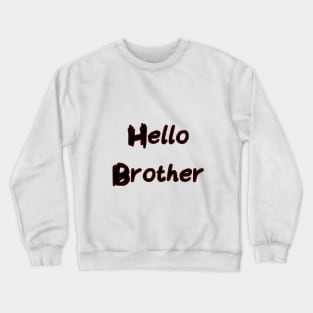 Hello, Brother Crewneck Sweatshirt